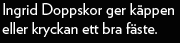 Ingrid Doppskor ger kppen eller kryckan ett bra fste.